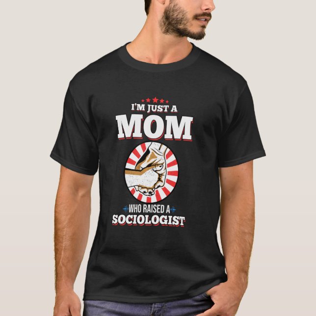 I M Just A Mom Who Raised A Sociologist  Sociologi T-Shirt (Front)