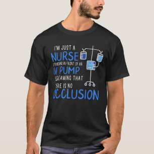 I m Just A Nurse Standing In Front Of An Iv Pump S T-Shirt