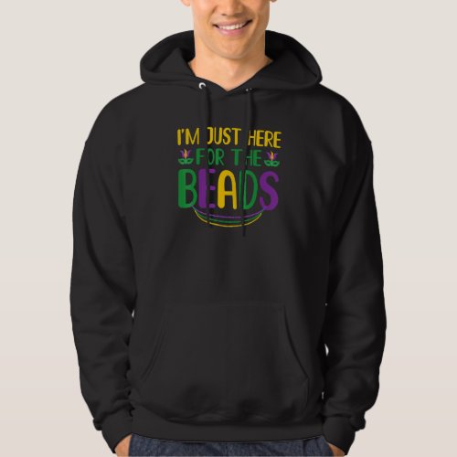 I M Just Here For Beads Funny New Orleans Mardi Gr Hoodie