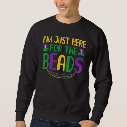 I M Just Here For Beads Funny New Orleans Mardi Gr Sweatshirt