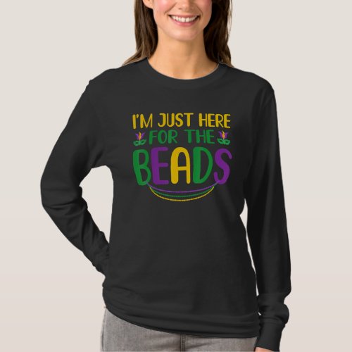 I M Just Here For Beads Funny New Orleans Mardi Gr T_Shirt