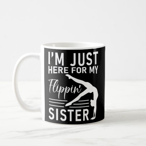 I m Just Here For My Flippin Sister Gymnast Brothe Coffee Mug