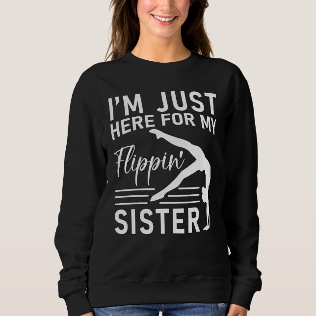 I m Just Here For My Flippin Sister Gymnast Brothe Sweatshirt (Front)