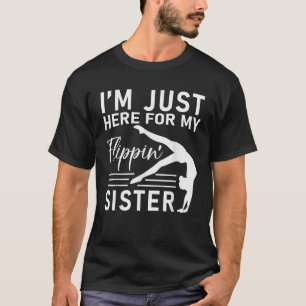 I m Just Here For My Flippin Sister Gymnast Brothe T-Shirt