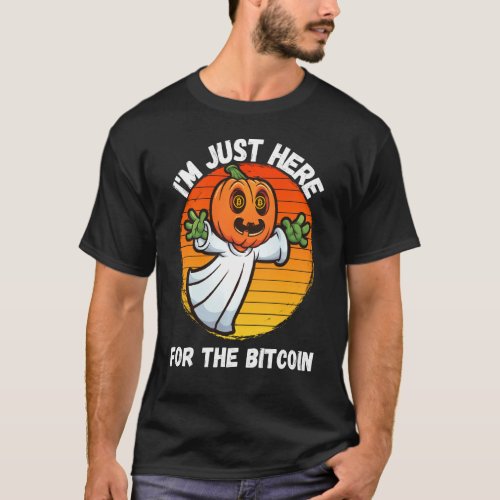 I M Just Here For The Bitcoin Funny Halloween  Bi T_Shirt