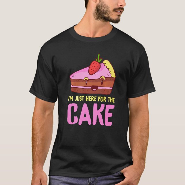 I´m Just Here For The Cake Snack Baking Cake T-Shirt (Front)