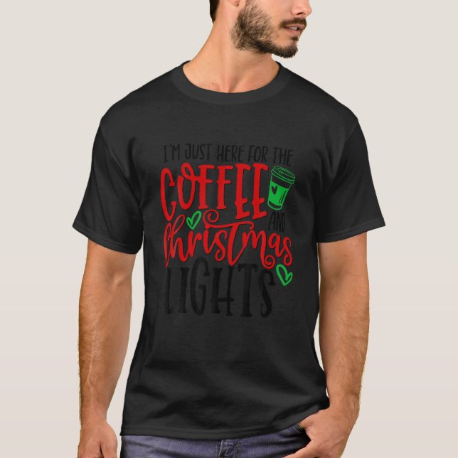I m Just Here For The Coffee And Christmas Lights  T-Shirt (Front)