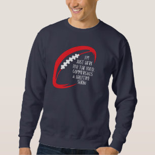 I’m Just here for the food,commercials Sweatshirt