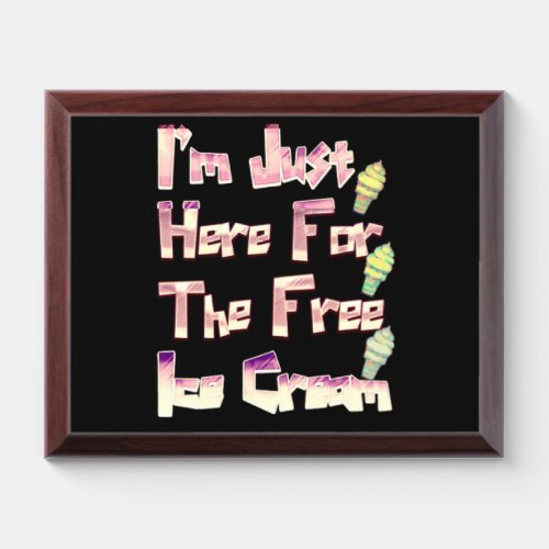 I m Just Here For The Free Ice Cream Funny Vintage Award Plaque