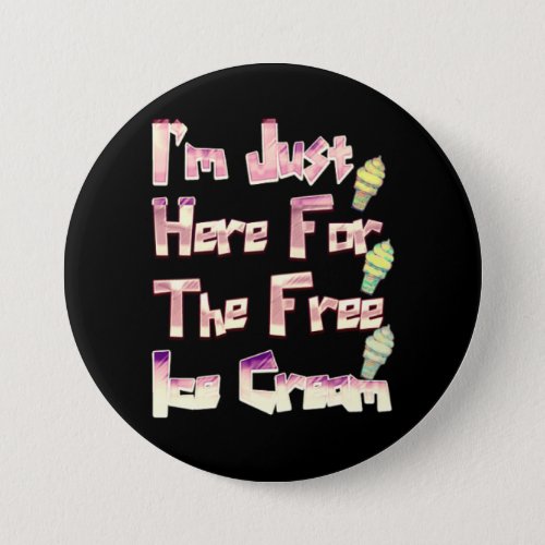 I m Just Here For The Free Ice Cream Funny Vintage Button