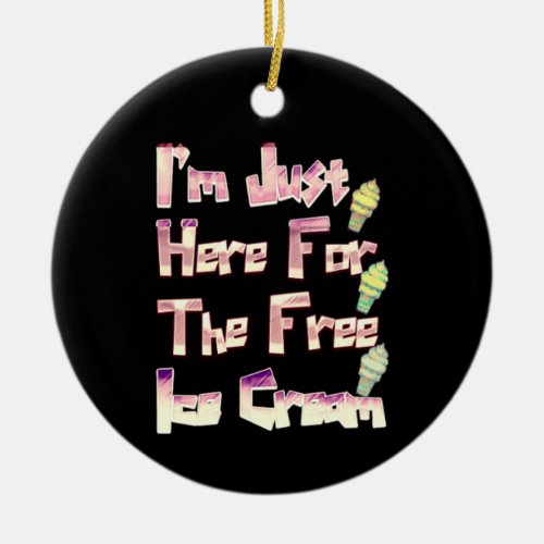I m Just Here For The Free Ice Cream Funny Vintage Ceramic Ornament