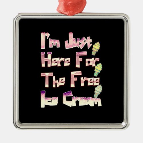 I m Just Here For The Free Ice Cream Funny Vintage Metal Ornament