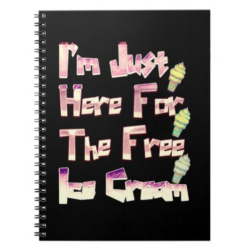 I m Just Here For The Free Ice Cream Funny Vintage Notebook