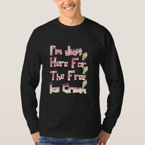 I m Just Here For The Free Ice Cream Funny Vintage T_Shirt