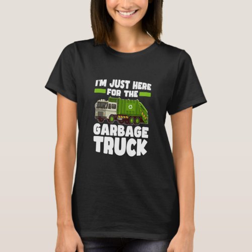 Im Just Here For The Garbage Truck Garbage Truck  T_Shirt