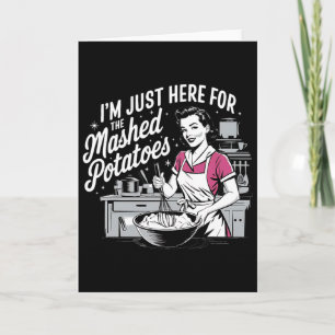 I’m Just Here For The Mashed Potatoes Women Thanks Card