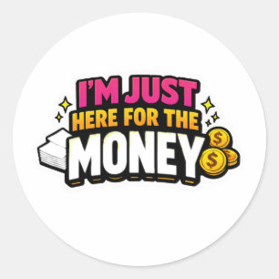 I’m Just Here For The Money Sticker