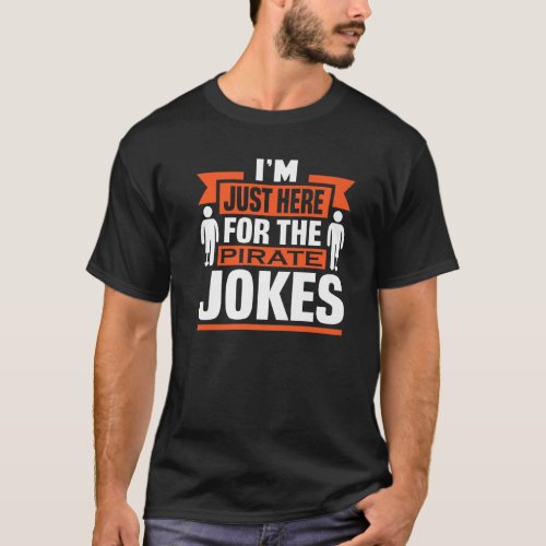 Im Just Here For The Pirate Jokes  Prosthetic Sur T_Shirt