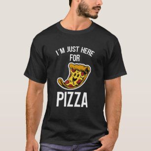 I´M Just Here For The Pizza Funny And Laughing Piz T-Shirt