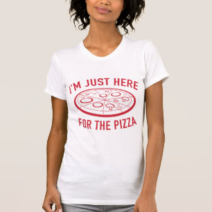 I’m Just Here For The Pizza T-Shirt