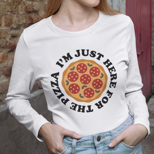 Im Just Here For The Pizza T_Shirt