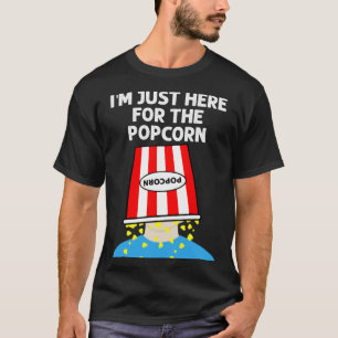 I m just here for the Popcorn T-Shirt