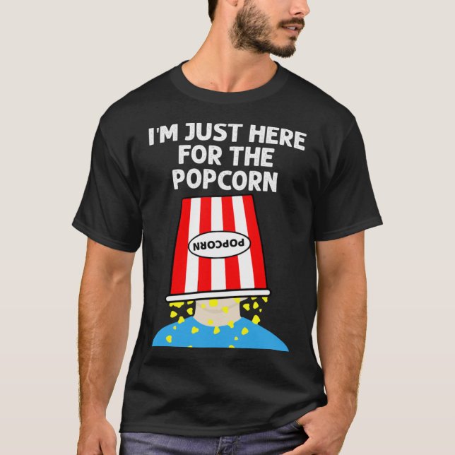 I m just here for the Popcorn T-Shirt (Front)