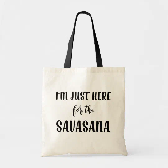 I M Just Here For The Savasana Yoga Bag Zazzle Com