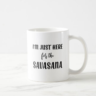I’m Just Here for the Savasana Yoga Mug