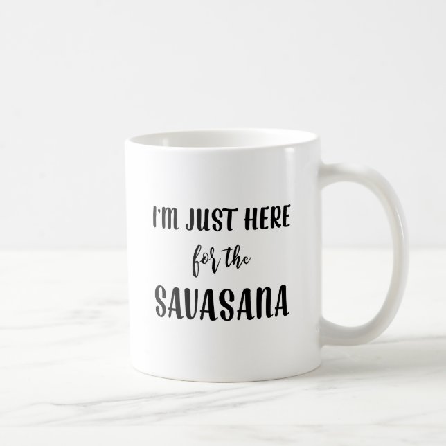 I’m Just Here for the Savasana Yoga Mug (Right)