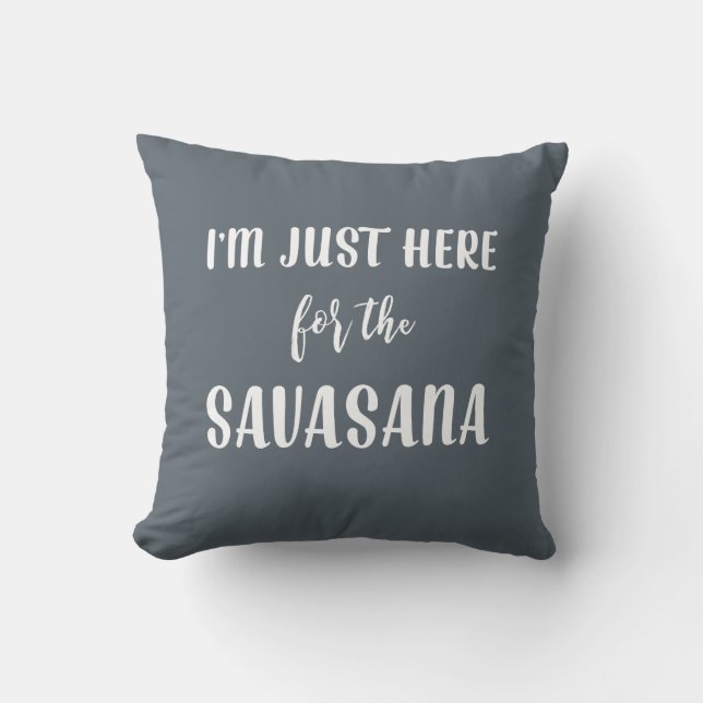 I’m Just Here for the Savasana Yoga Pillow (Front)