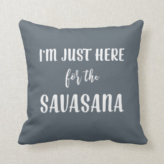 I’m Just Here for the Savasana Yoga Pillow