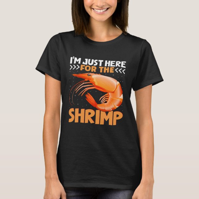 I m Just Here For The Shrimp  Shrimp  Quotes T-Shirt (Front)