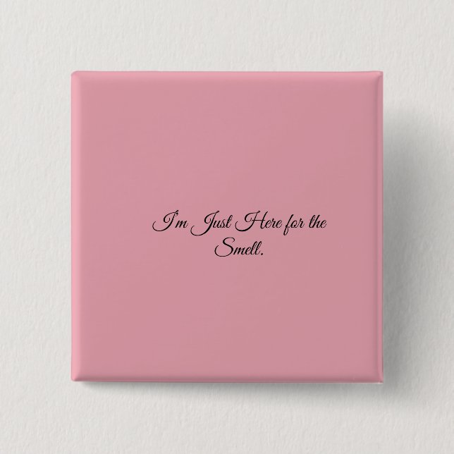 I’m Just Here for the Smell. Button (Front)