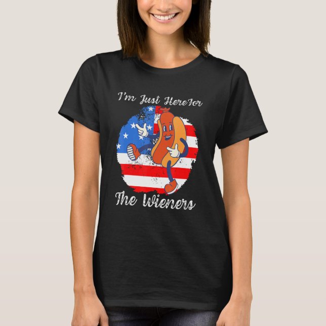 I m Just Here For The Wieners Hot Dog Sausage USA  T-Shirt (Front)