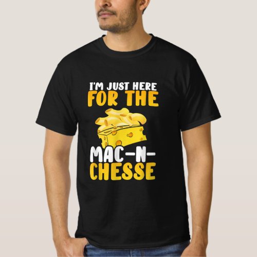 Im Just Here  Mac And Cheese Thanksgiving Dinner T_Shirt