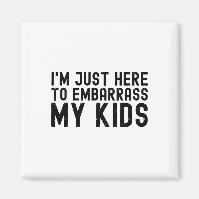 I&# m Just Here To Embyrr My Kids Cool Dad Joke F Magnet (Front)