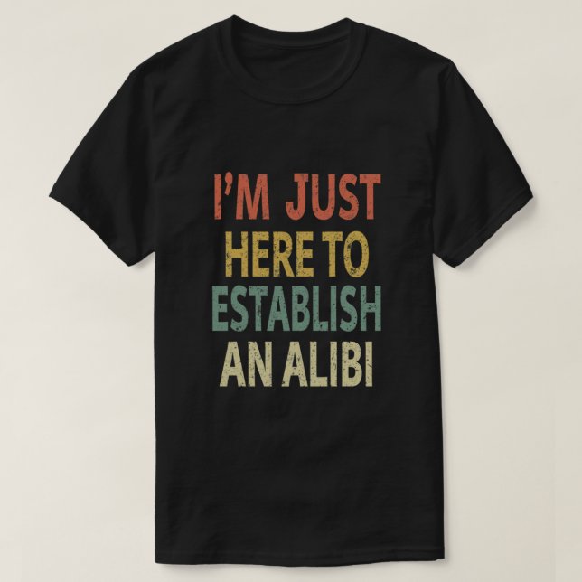 I’m Just Here to Establish An Alibi Essential T-Shirt (Design Front)