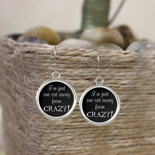 Iâm Just One Cat Away From Crazy Silver Round Earrings