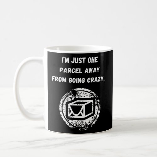 I m just one parcel away from going crazy  coffee mug