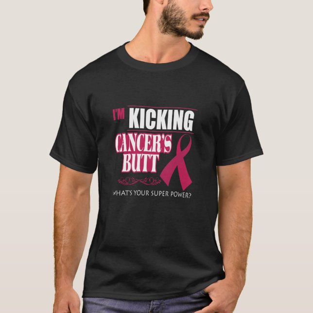 I_m Kicking Cancers Butt Whats Your Superpower T-S T-Shirt (Front)