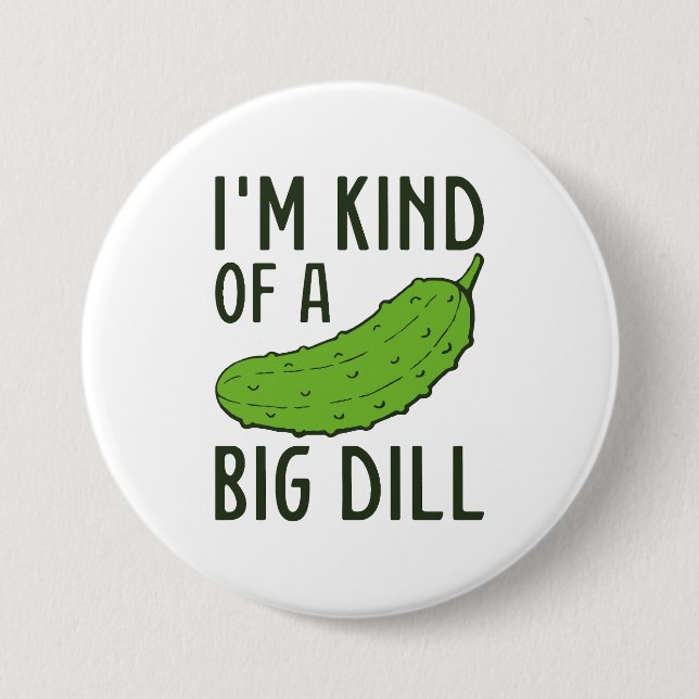 I’m Kind Of A Big Dill Button (Front)