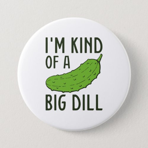 Iâm Kind Of A Big Dill Button