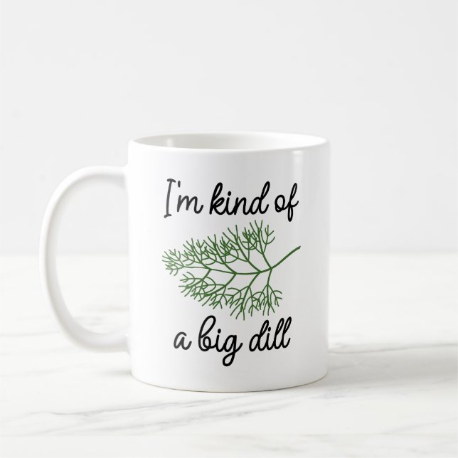 I’m Kind Of A Big Dill Coffee Mug (Left)