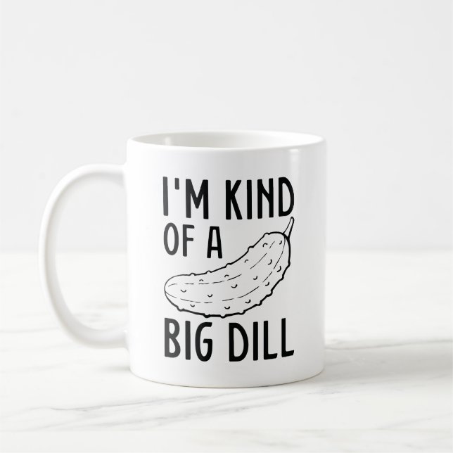 I’m Kind Of A Big Dill Coffee Mug (Left)