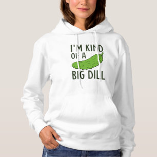 I’m Kind Of A Big Dill Hoodie