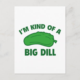 I’m Kind Of A Big Dill Postcard