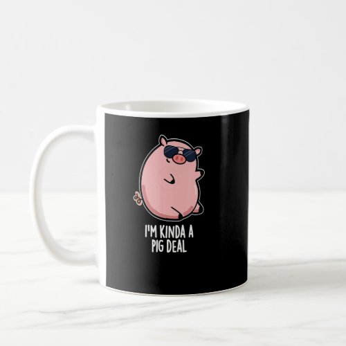 I m Kinda A Pig Deal  Animal Pun  Coffee Mug