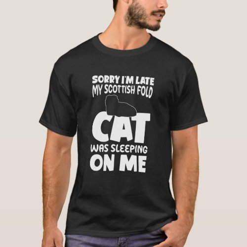 I M Late My Cat Was Sleeping On Me Scottish Fold C T_Shirt