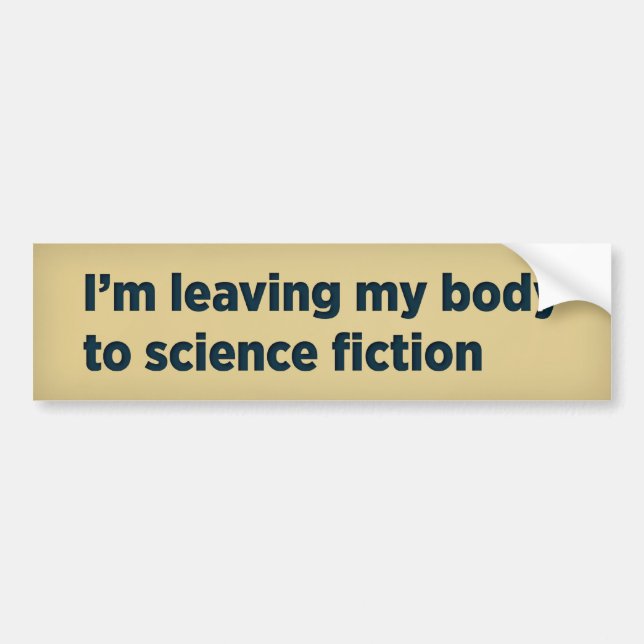 I’m leaving my body to science fiction bumper sticker (Front)